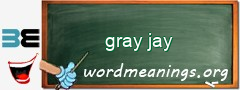 WordMeaning blackboard for gray jay